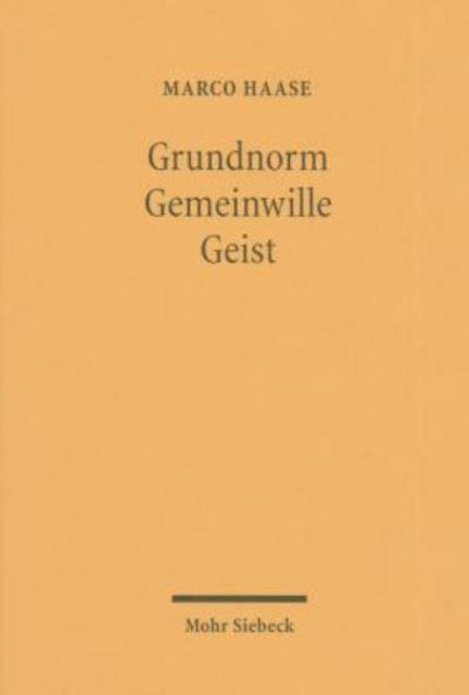 Grundnorm - Gemeinwille - Geist: Der Grund des Rechts nach Kelsen, Kant und Hegel