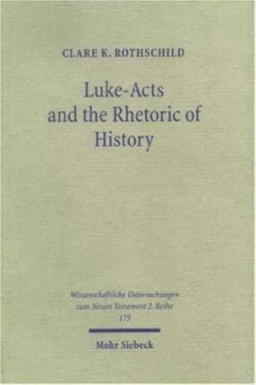 Luke-Acts and the Rhetoric of History: An Investigation of Early Christian Historiography