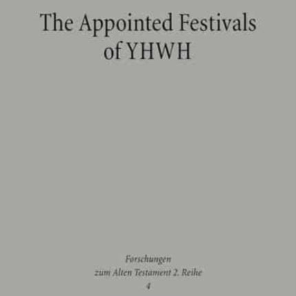 The Appointed Festivals of YHWH: The Festival Calendar in Leviticus 23 and the sukkôt Festival in Other Biblical Texts