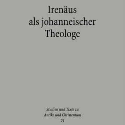 Irenäus als johanneischer Theologe: Studien zur