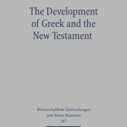 The Development of Greek and the New Testament: Morphology, Syntax, Phonology, and Textual Transmission