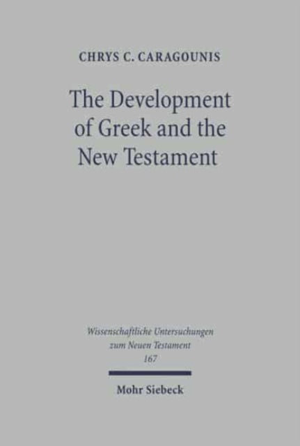 The Development of Greek and the New Testament: Morphology, Syntax, Phonology, and Textual Transmission