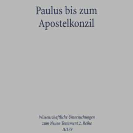 Paulus bis zum Apostelkonzil: Ein Beitrag zur Einleitung in den Galaterbrief, zur Geschichte der Jesusbewegung und Pauluschronologie