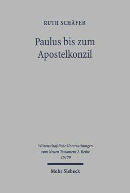 Paulus bis zum Apostelkonzil: Ein Beitrag zur Einleitung in den Galaterbrief, zur Geschichte der Jesusbewegung und Pauluschronologie