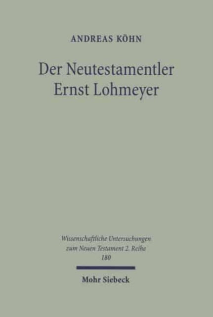 Der Neutestamentler Ernst Lohmeyer: Studien zu Biographie und Theologie