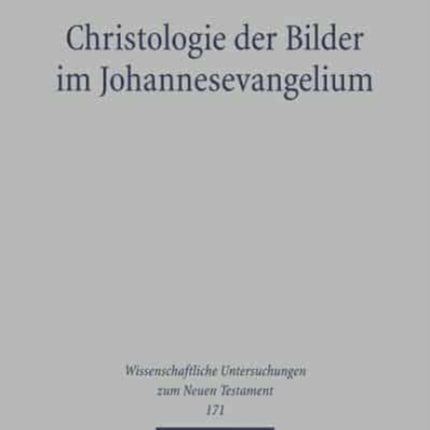 Christologie der Bilder im Johannesevangelium: Die Christopoetik des vierten Evangeliums unter besonderer Berücksichtigung von Joh 10