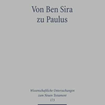 Von Ben Sira zu Paulus: Gesammelte Aufsätze zu Texten, Theologie und Hermeneutik des Frühjudentums und des Neuen Testaments