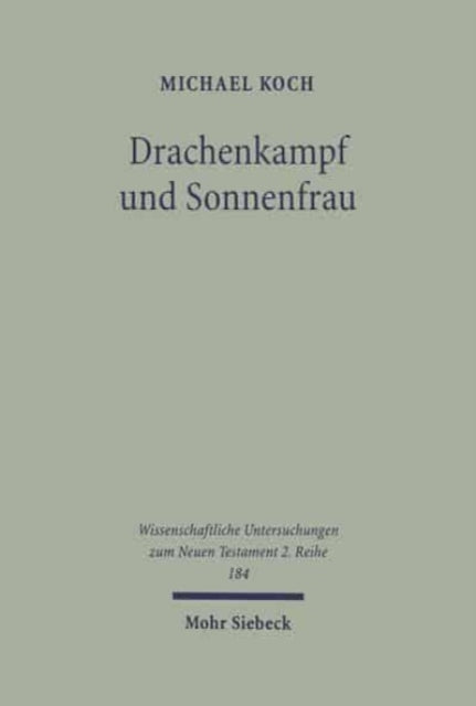 Drachenkampf und Sonnenfrau: Zur Funktion des Mythischen in der Johannesapokalypse am Beispiel von Apk 12