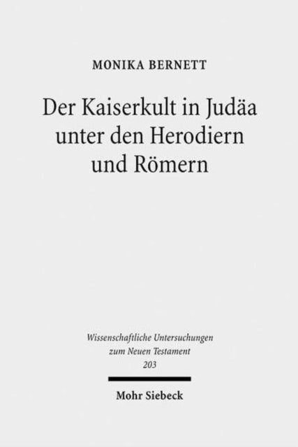 Der Kaiserkult in Judäa unter den Herodiern und Römern: Untersuchungen zur politischen und religiösen Geschichte Judäas von 30 v. bis 66 n. Chr.