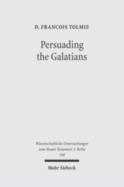 Persuading the Galatians: A Text-Centred Rhetorical Analysis of a Pauline Letter