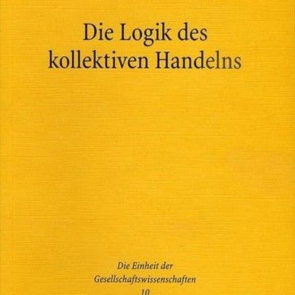 Die Logik des kollektiven Handelns: Kollektivgüter und die Theorie der Gruppen