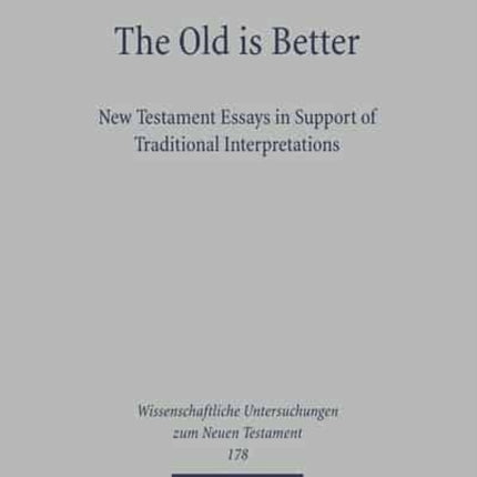 The Old is Better: New Testament Essays in Support of Traditional Interpretations