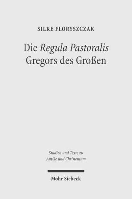 Die 'Regula Pastoralis' Gregors des Großen: Studien zu Text, kirchenpolitischer Bedeutung und Rezeption in der Karolingerzeit