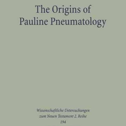 The Origins of Pauline Pneumatology: The Eschatological Bestowal of the Spirit upon Gentiles in Judaism and in the Early Development of Paul's Theology