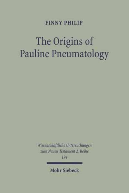 The Origins of Pauline Pneumatology: The Eschatological Bestowal of the Spirit upon Gentiles in Judaism and in the Early Development of Paul's Theology