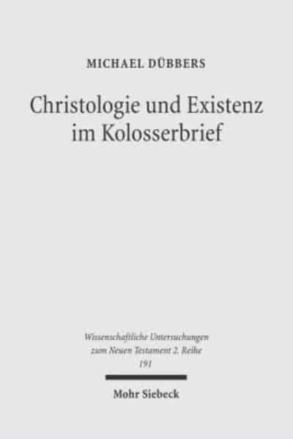 Christologie und Existenz im Kolosserbrief: Exegetische und semantische Untersuchungen zur Intention des Kolosserbriefes