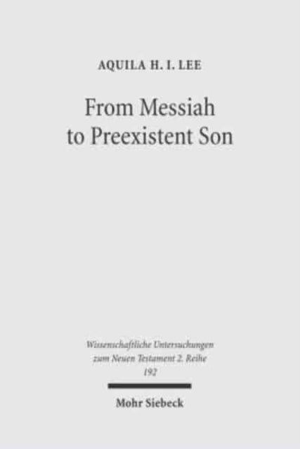 From Messiah to Preexistent Son: Jesus' Self-Consciousness and Early Christian Exegesis of Messianic Psalms