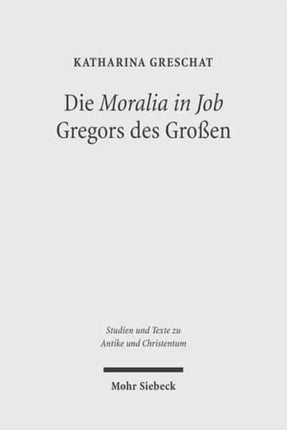 Die 'Moralia in Job' Gregors des Großen: Ein christologisch-ekklesiologischer Kommentar