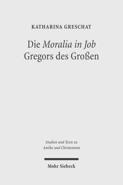 Die 'Moralia in Job' Gregors des Großen: Ein christologisch-ekklesiologischer Kommentar