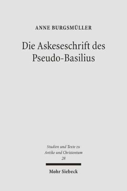 Die Askeseschrift des Pseudo-Basilius: Untersuchungen zum Brief "Über die wahre Reinheit in der Jungfräulichkeit"