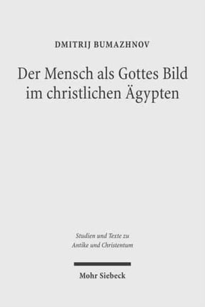 Der Mensch als Gottes Bild im christlichen Ägypten: Studien zu Gen 1,26 in zwei koptischen Quellen des 4.-5. Jahrhunderts