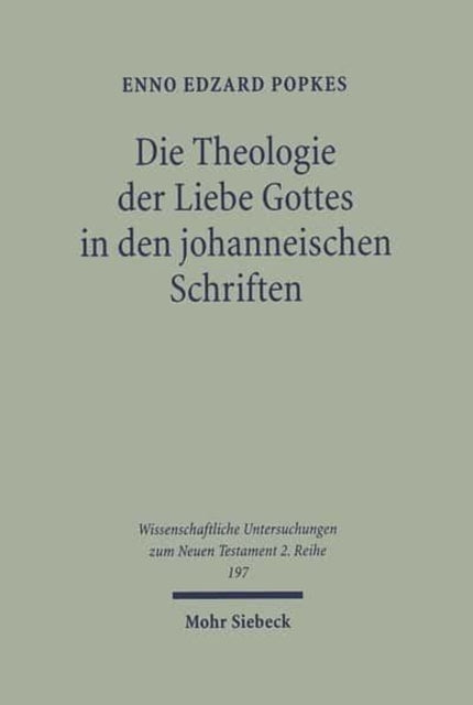 Die Theologie der Liebe Gottes in den johanneischen Schriften: Zur Semantik der Liebe und zum Motivkreis des Dualismus