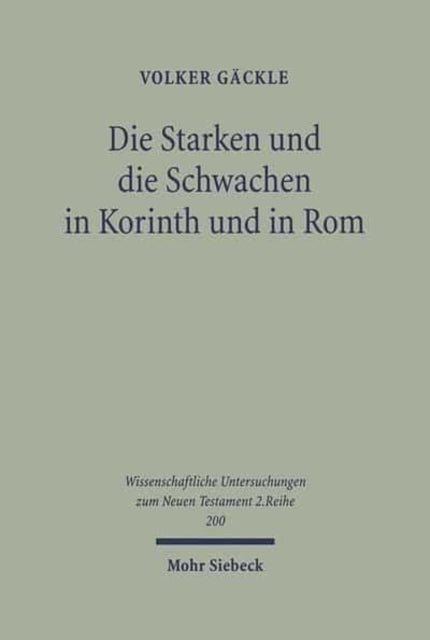 Die Starken und die Schwachen in Korinth und in Rom: Zu Herkunft und Funktion der Antithese in 1Kor 8,1-11,1 und in Röm 14,1-15,13