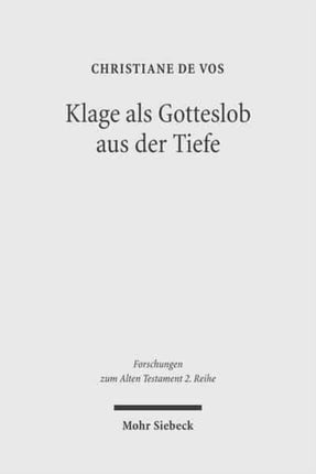 Klage als Gotteslob aus der Tiefe: Der Mensch vor Gott in den individuellen Klagepsalmen