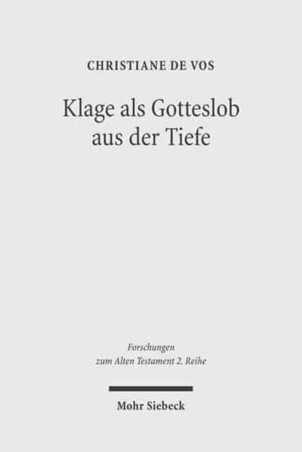 Klage als Gotteslob aus der Tiefe: Der Mensch vor Gott in den individuellen Klagepsalmen