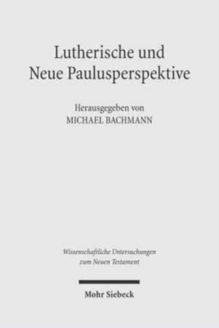 Lutherische und Neue Paulusperspektive: Beiträge zu einem Schlüsselproblem der gegenwärtigen exegetischen Diskussion