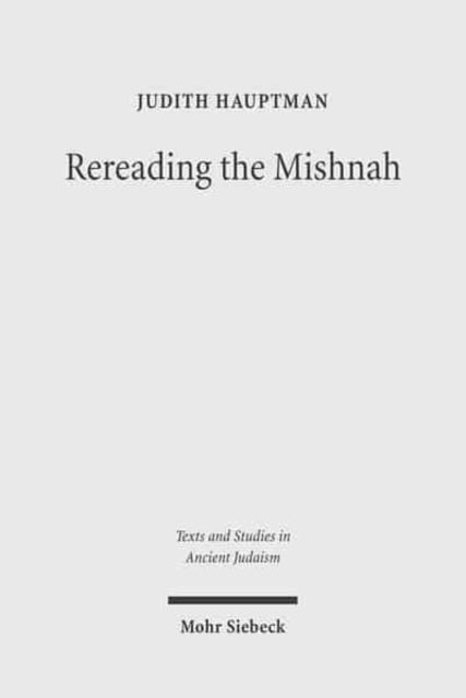 Rereading the Mishnah: A New Approach to Ancient Jewish Texts