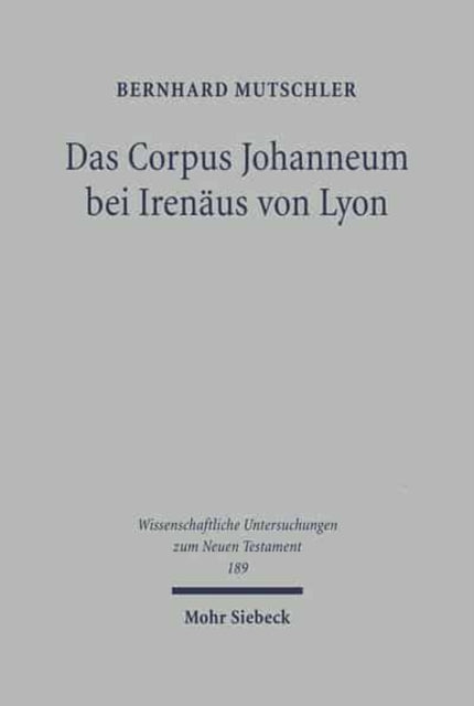 Das Corpus Johanneum bei Irenäus von Lyon: Studien und Kommentar zum dritten Buch von 'Adversus Haereses'