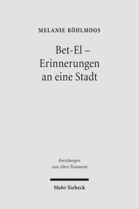 Bet-El - Erinnerungen an eine Stadt: Perspektiven der alttestamentlichen Bet-El-Überlieferung