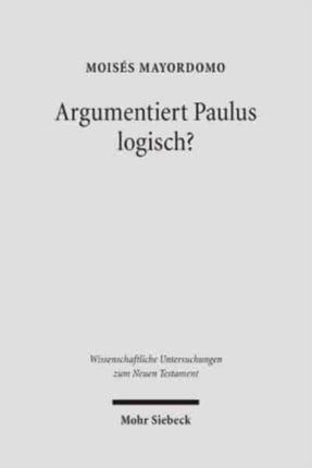 Argumentiert Paulus logisch?: Eine Analyse vor dem Hintergrund antiker Logik