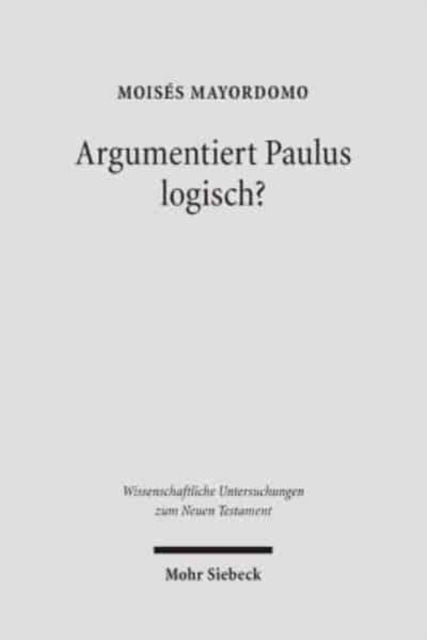 Argumentiert Paulus logisch?: Eine Analyse vor dem Hintergrund antiker Logik