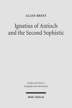 Ignatius of Antioch and the Second Sophistic: A Study of an Early Christian Transformation of Pagan Culture