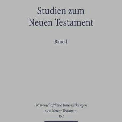 Studien zum Neuen Testament: Band I: Grundsatzfragen, Jesusforschung, Evangelien