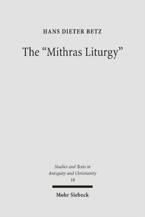 The "Mithras Liturgy": Text, Translation, and Commentary