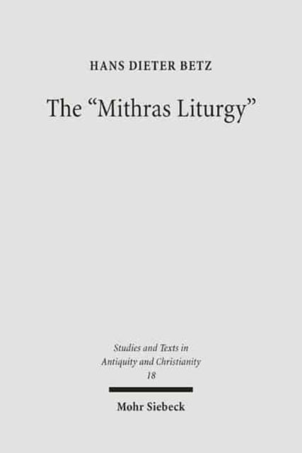 The "Mithras Liturgy": Text, Translation, and Commentary