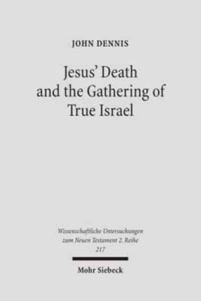 Jesus' Death and the Gathering of True Israel: The Johannine Appropriation of Restoration Theology in the Light of John 11.47-52