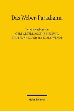 Das Weber-Paradigma: Studien zur Weiterentwicklung von Max Webers Forschungsprogramm