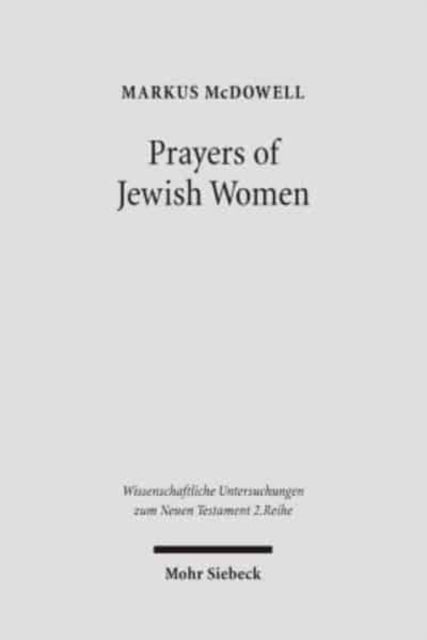 Prayers of Jewish Women: Studies of Patterns of Prayer in the Second Temple Period