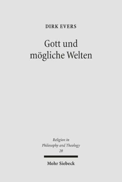 Gott und mögliche Welten: Studien zur Logik theologischer Aussagen über das Mögliche