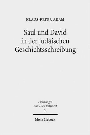 Saul und David in der judäischen Geschichtsschreibung: Studien zu 1 Samuel 16 - 2 Samuel 5