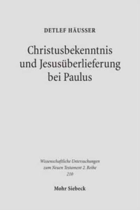 Christusbekenntnis und Jesusüberlieferung bei Paulus