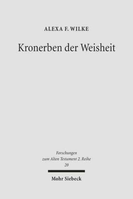 Kronerben der Weisheit: Gott, König und Frommer in der didaktischen Literatur Ägyptens und Israels