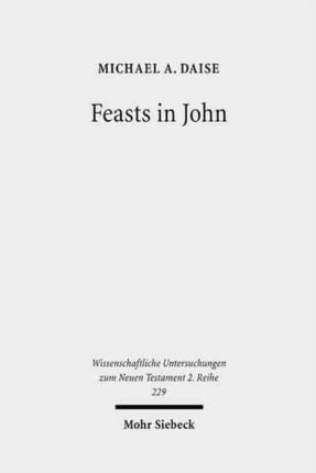 Feasts in John: Jewish Festivals and Jesus' "Hour" in the Fourth Gospel