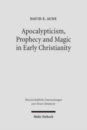 Apocalypticism, Prophecy and Magic in Early Christianity: Collected Essays