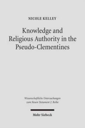 Knowledge and Religious Authority in the Pseudo-Clementines: Situating the 'Recognitions' in Fourth Century Syria