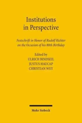 Institutions in Perspective: Festschrift in Honor of Rudolf Richter on the Occasion of his 80th Birthday